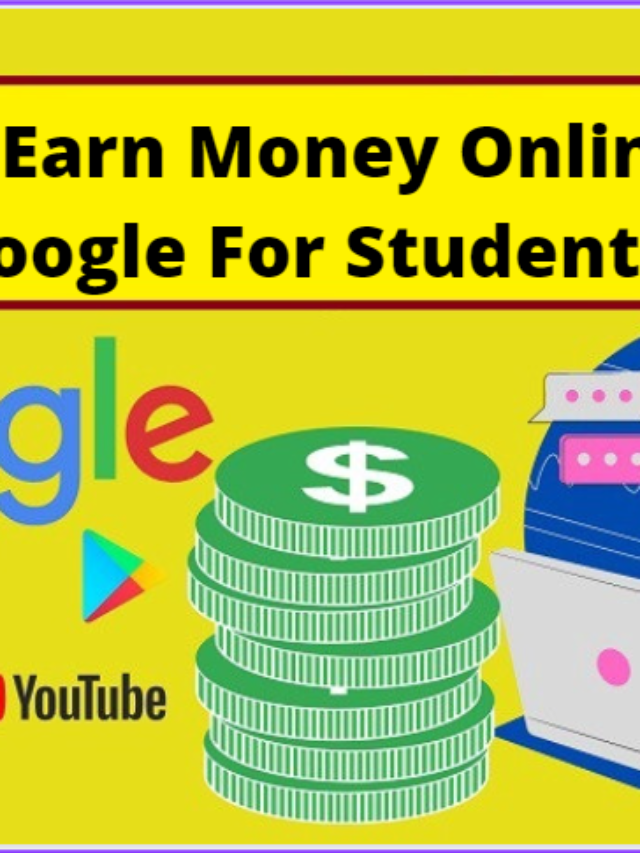 How To Earn Money Online With Google For Students